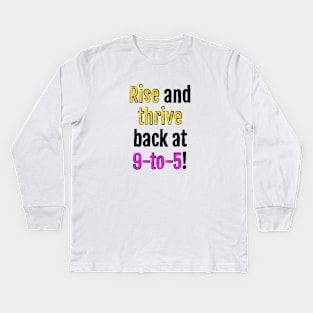 Rise and thrive, back at 9-to-5! Kids Long Sleeve T-Shirt